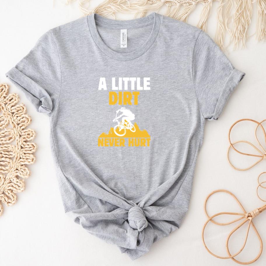 A Little Dirt Never Hurt T-Shirt