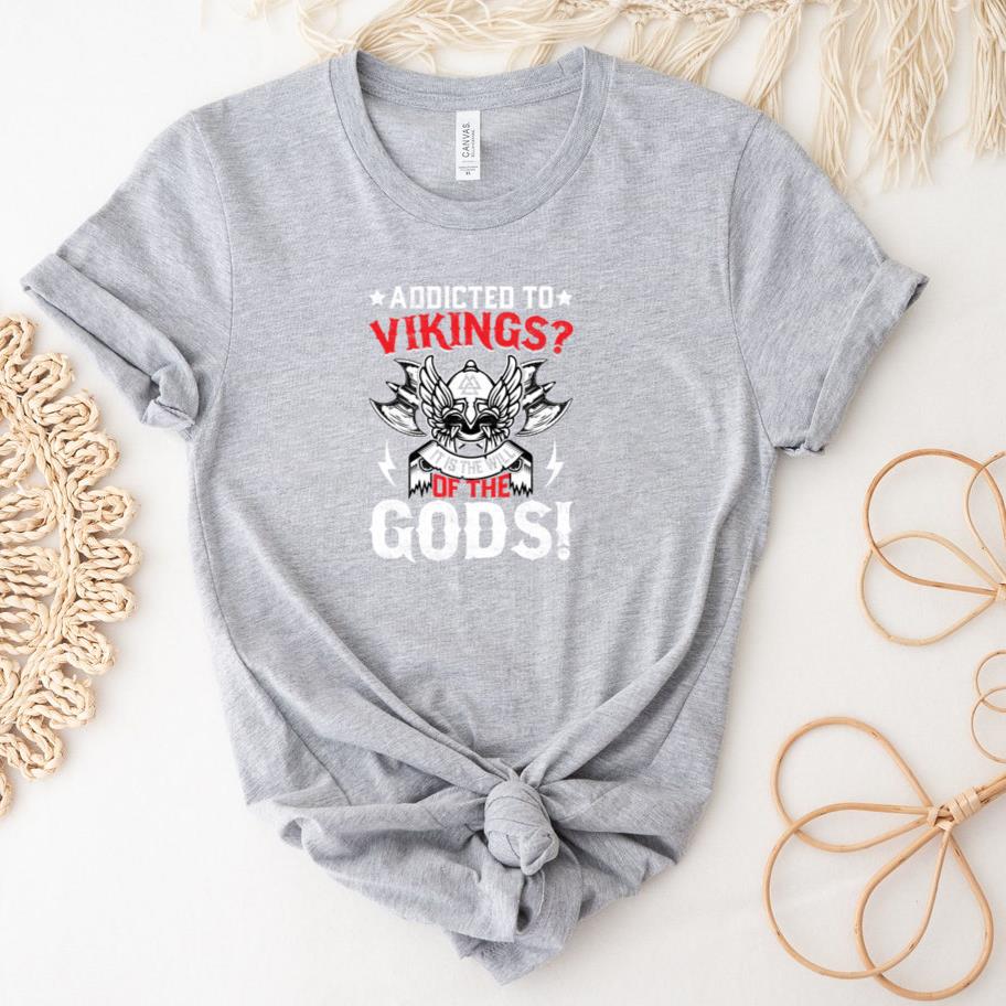 Addicted to vikings of god T-Shirt