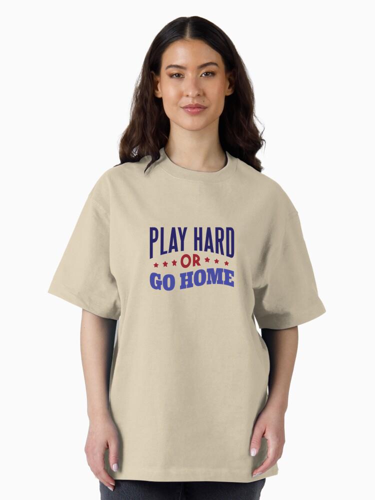 Play Hard Or Go Home Badge Sticker Oversized T-Shirt - Image 3