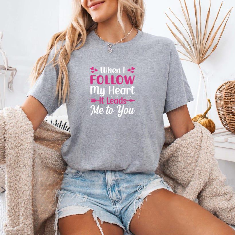 when i follow my heart it leads to you T-Shirt - Image 3