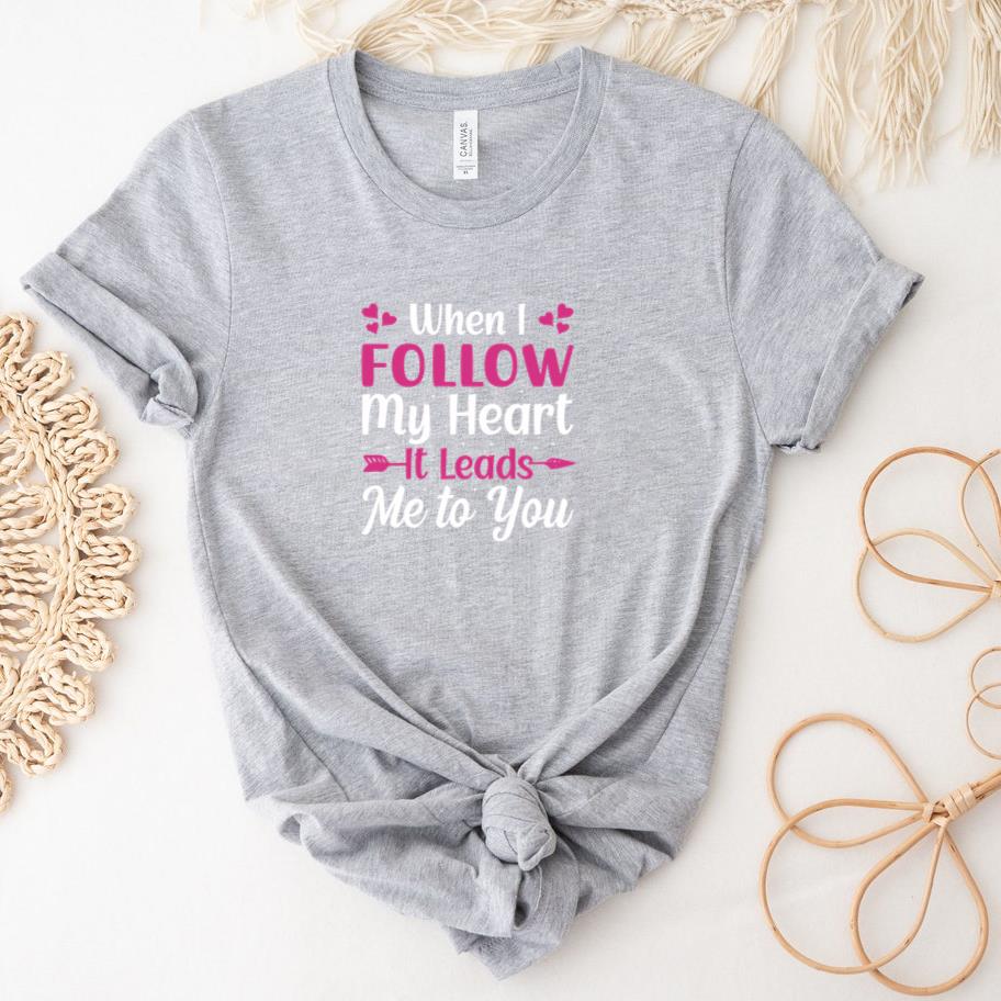 when i follow my heart it leads to you T-Shirt