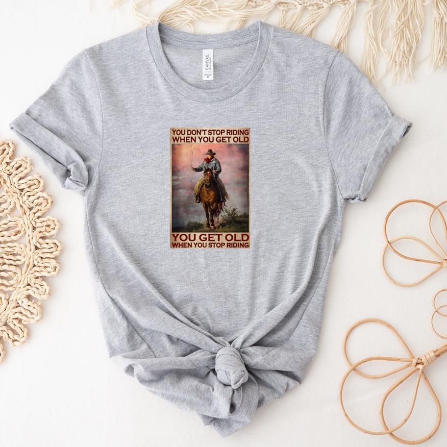 You DonT Stop Riding When You Get Old Vertical Poster T-Shirt