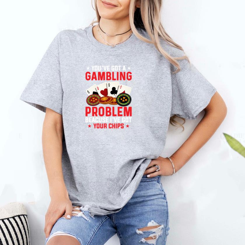 you have got a gambling problem T-Shirt - Image 2